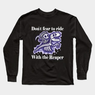 Dont fear to ride with the reaper Long Sleeve T-Shirt